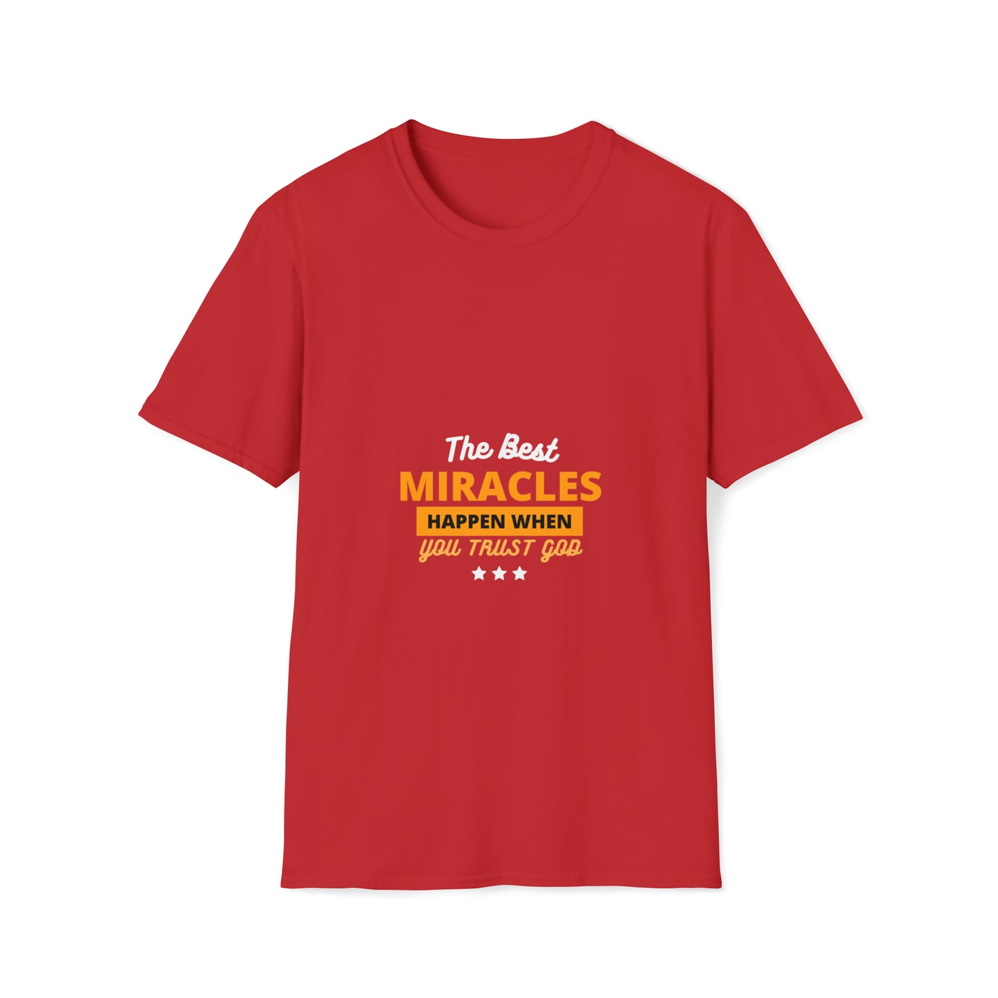 The Best Miracles Happen When You Trust God Unisex T-shirt Printify