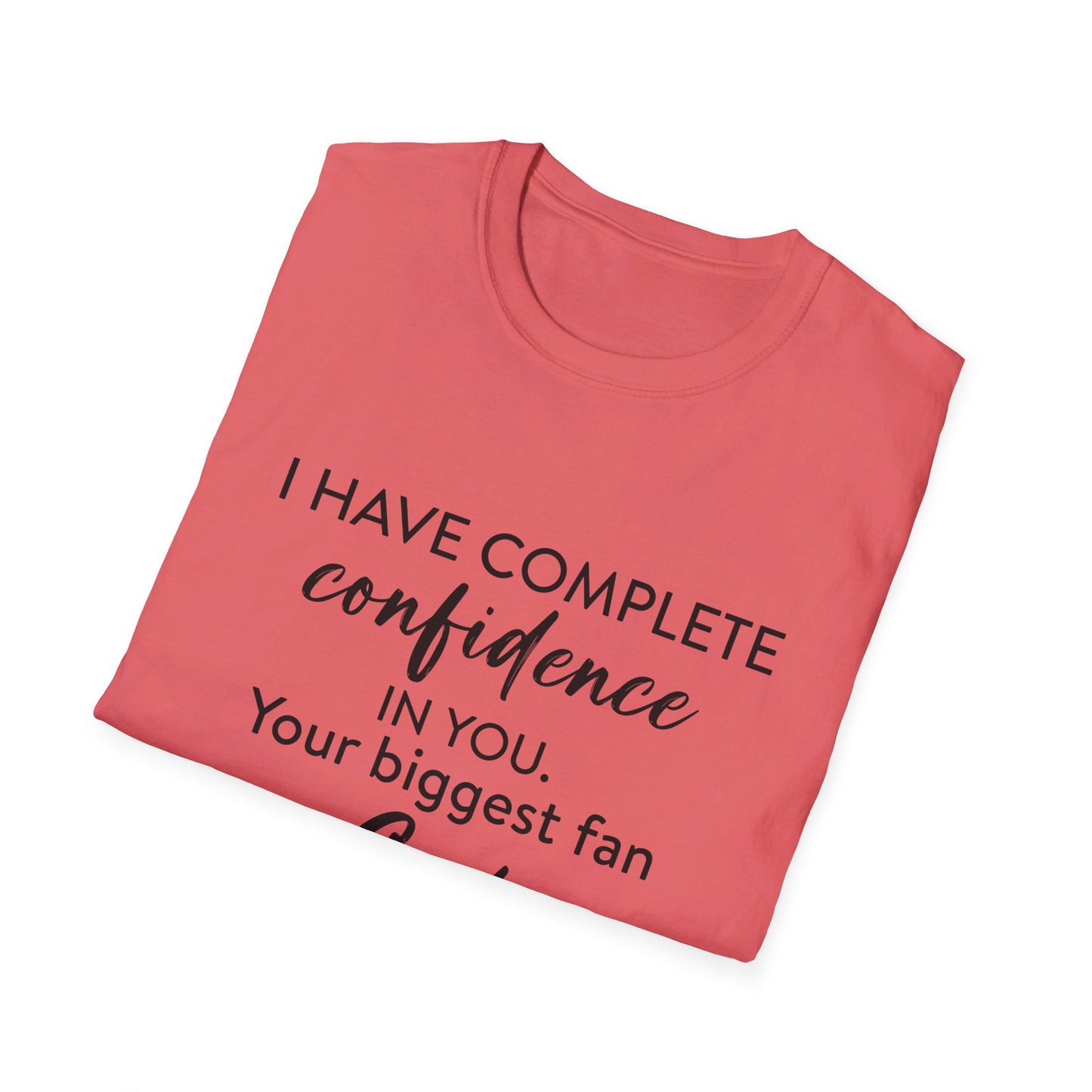 I Have Complete Confidence In You Your Biggest Fan God Unisex Christian T-shirt