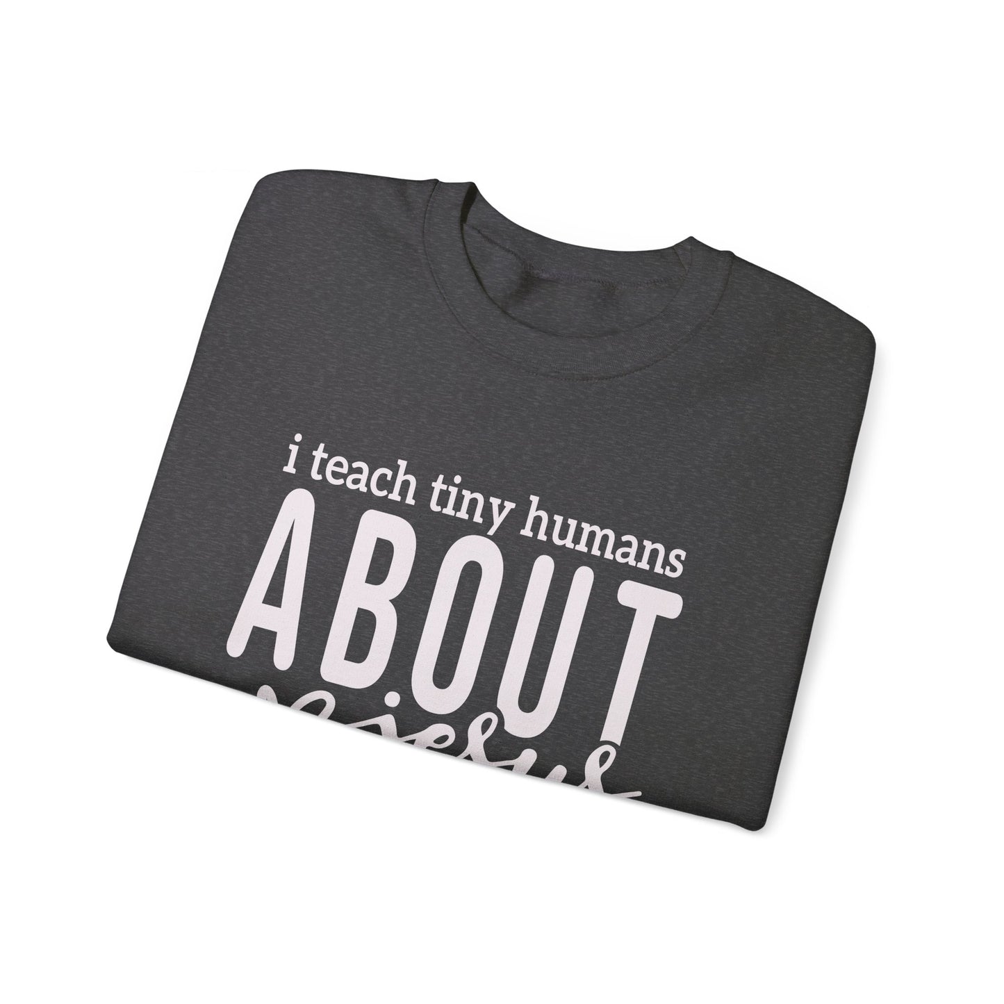 I Teach Tiny Humans About Jesus Unisex Heavy Blend™ Crewneck Christian Sweatshirt