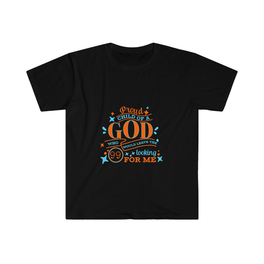 Proud Child Of A God Who Would Leave The 99 Looking For Me Unisex T-shirt