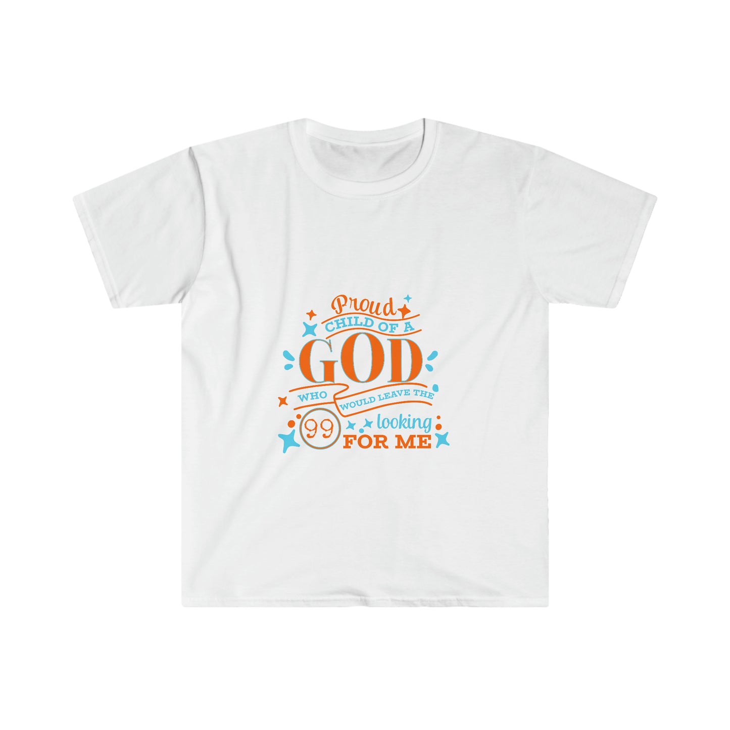 Proud Child Of A God Who Would Leave The 99 Looking For Me Unisex T-shirt