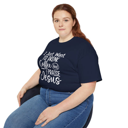 I Just Want To Drink Coffee And Praise Jesus Unisex Christian Ultra Cotton Tee Printify