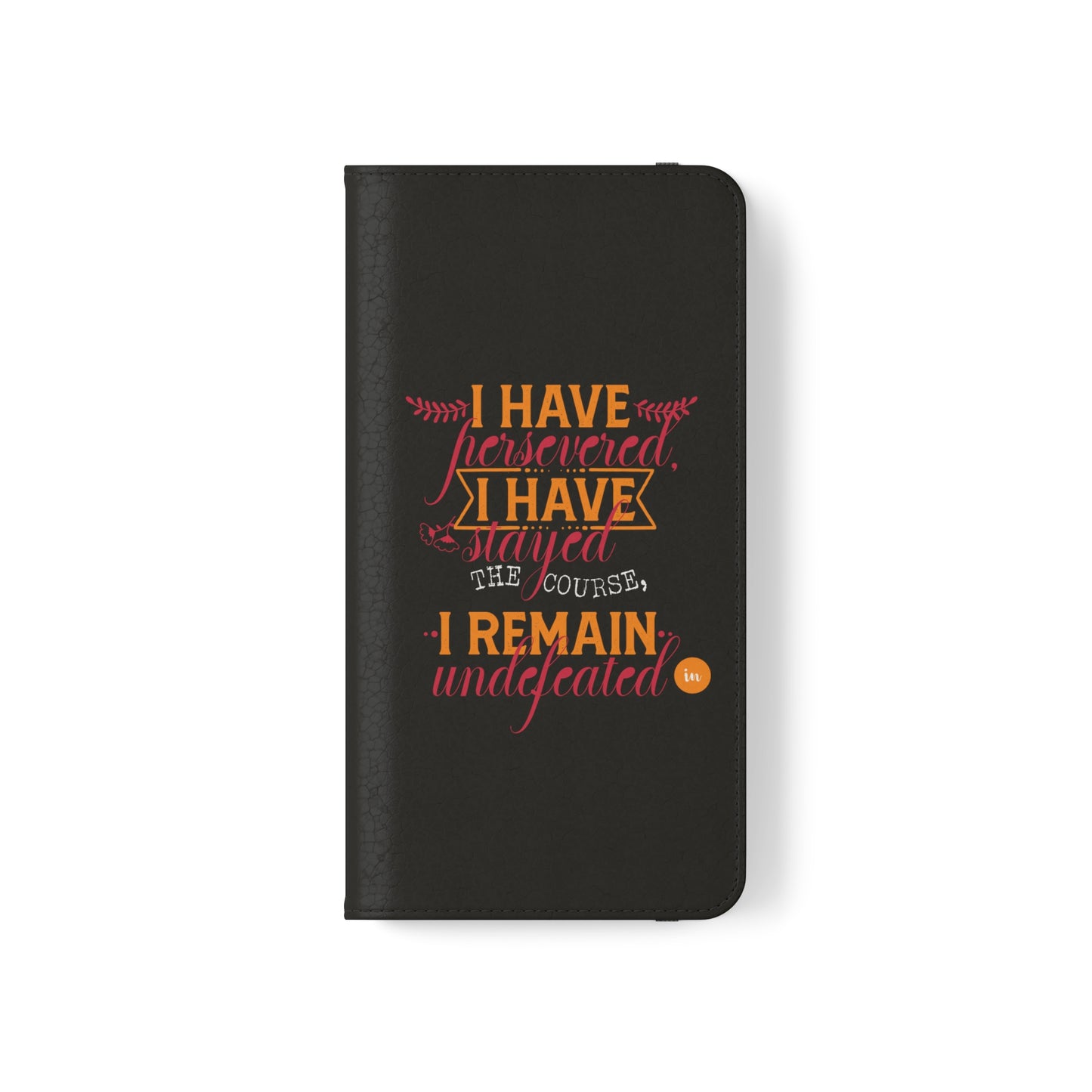 I Have Persevered I Have Stayed The Course I Remain Undefeated In Christ Phone Flip Cases