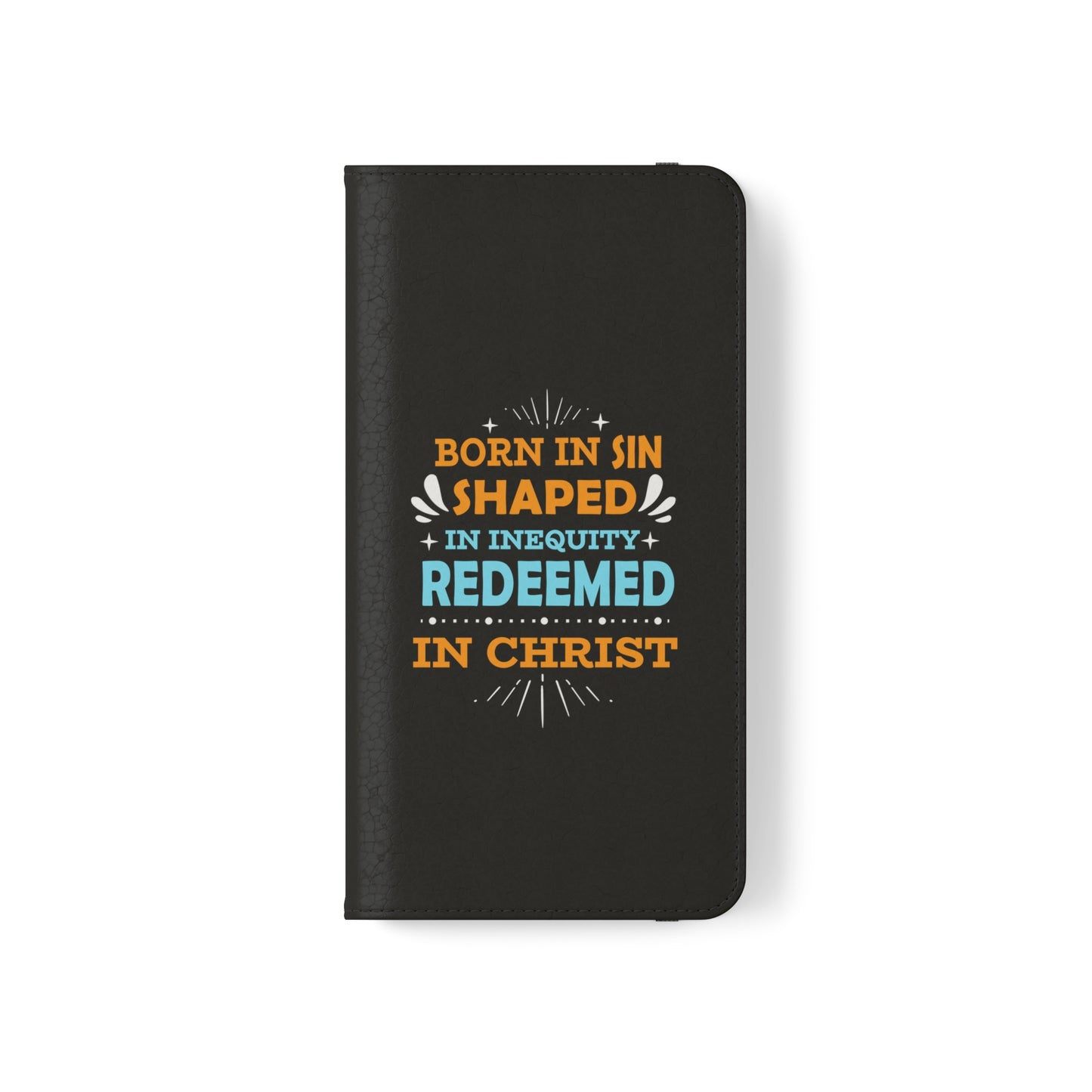 Born In Sin Shaped In Inequity Redeemed In Christ Phone Flip Cases