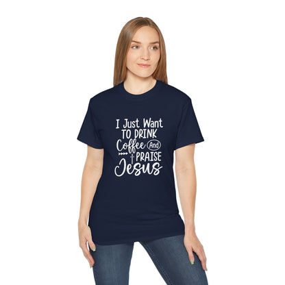 I Just Want To Drink Coffee And Praise Jesus Unisex Christian Ultra Cotton Tee Printify