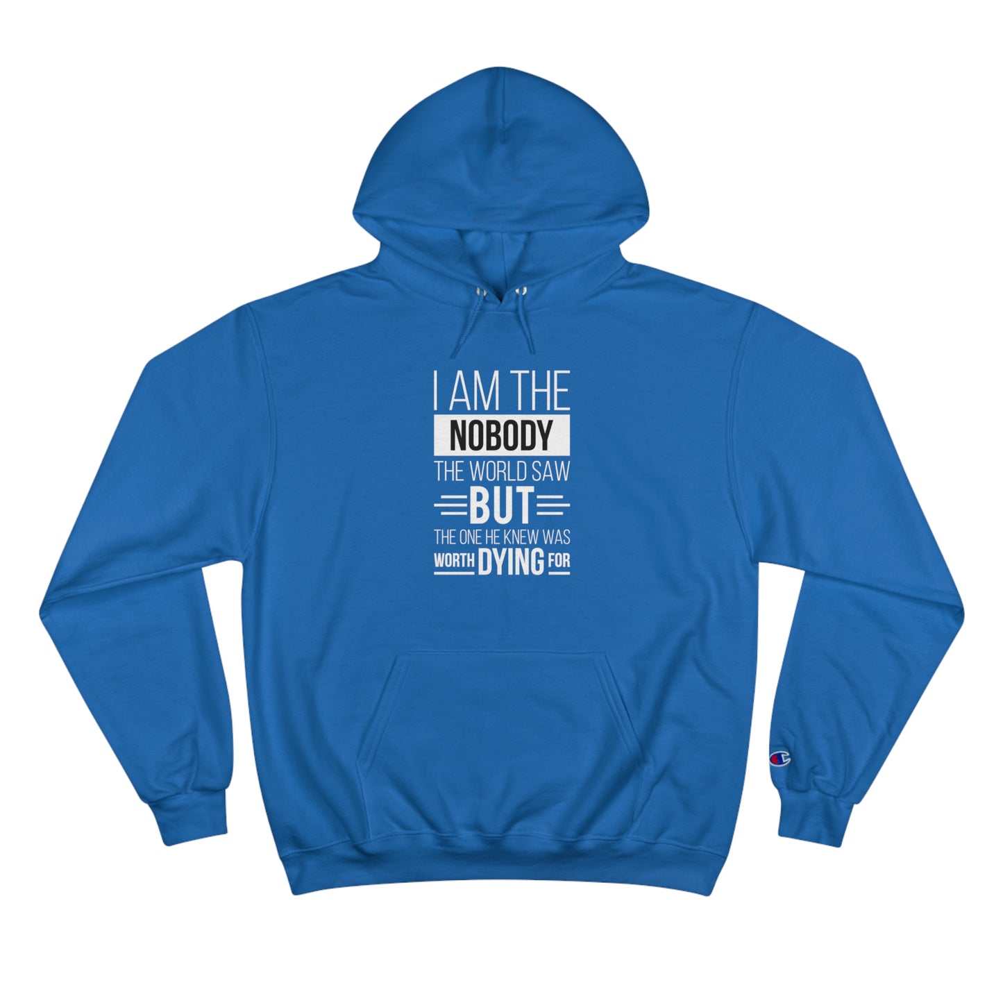 I Am The Nobody The World Saw But The One He Knew Was Worth Dying For Unisex Champion Hoodie