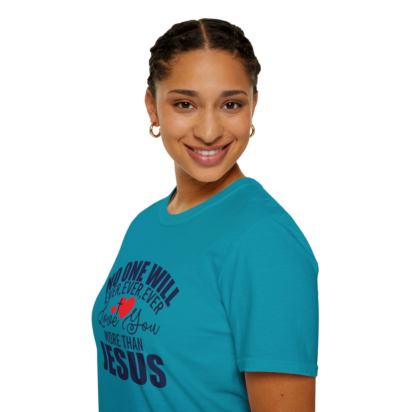 No One Will Ever Ever Ever Love You Like Jesus Christian Unisex T-shirt