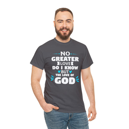 No Greater Love Do I Know But The Love Of God Unisex Heavy Cotton Tee