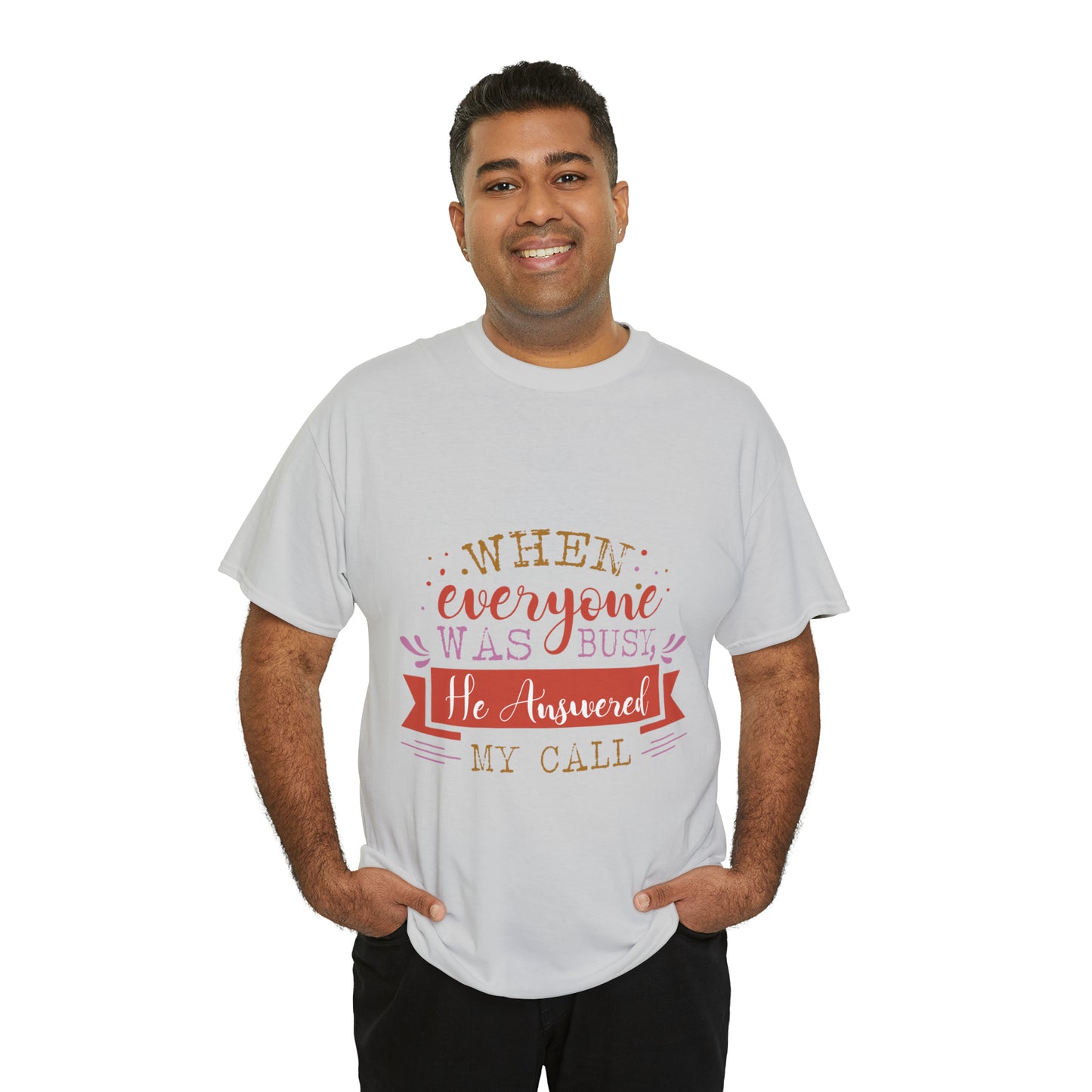 When Everyone Was Busy He Answered My Call Unisex Heavy Cotton Tee