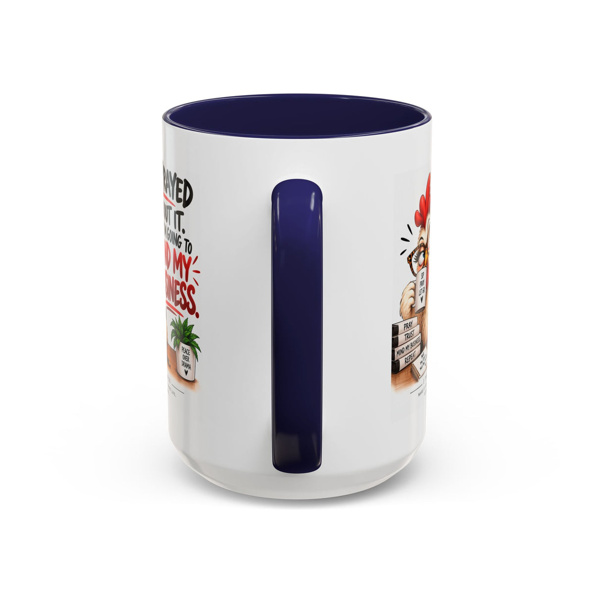 I've Prayed About It, Now I'm Going to Mind My Business Chicken Mug