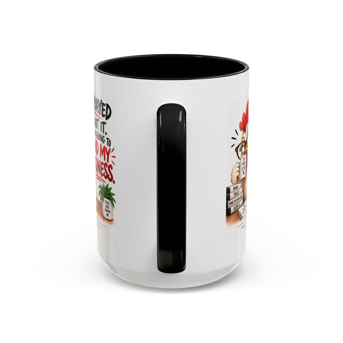 I've Prayed About It, Now I'm Going to Mind My Business Chicken Mug