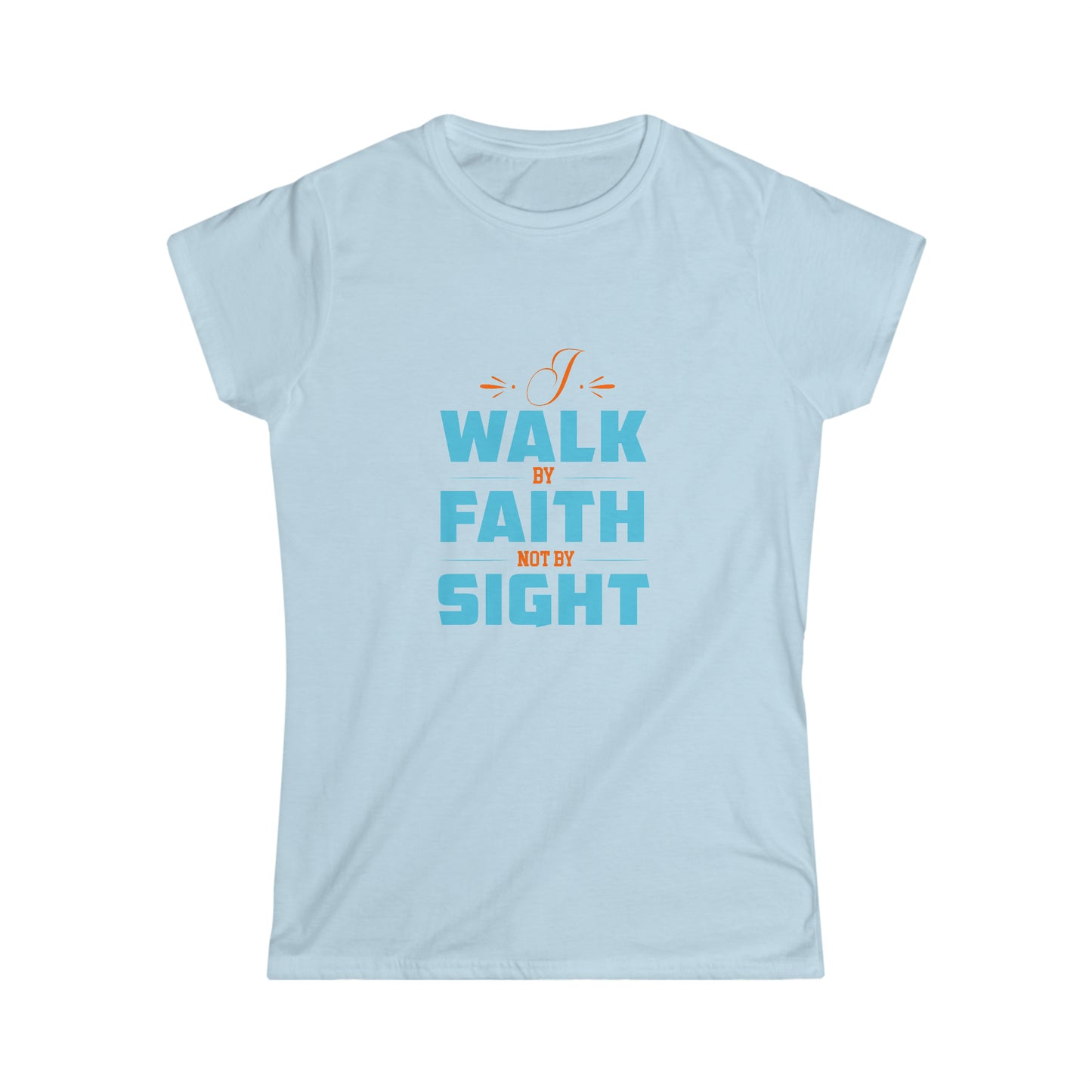 I Walk By Faith & Not By Sight Women's T-shirt