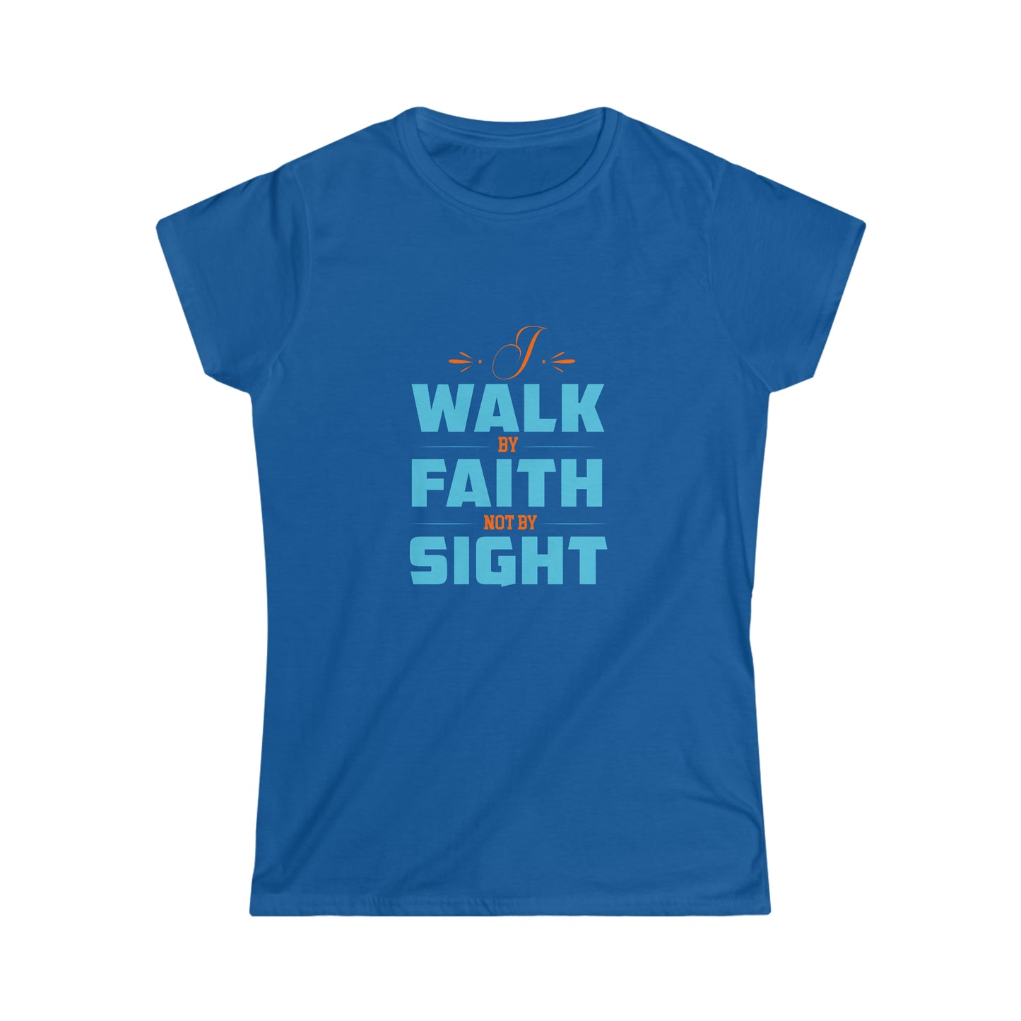 I Walk By Faith & Not By Sight Women's T-shirt