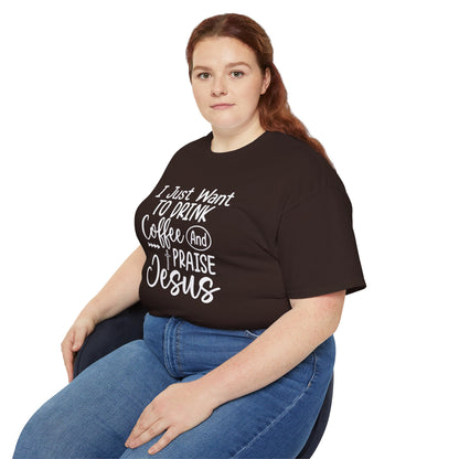 I Just Want To Drink Coffee And Praise Jesus Unisex Christian Ultra Cotton Tee Printify