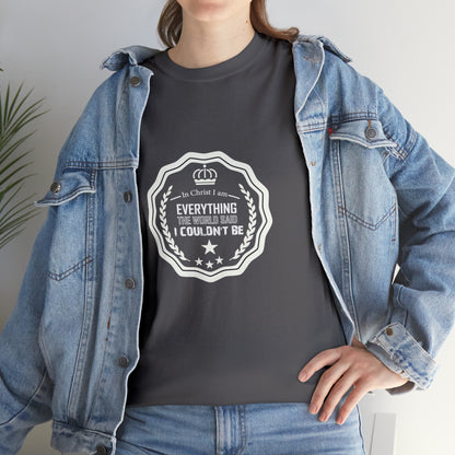 In Christ I Am Everything The World Said I Couldn't Be Unisex Heavy Cotton Tee