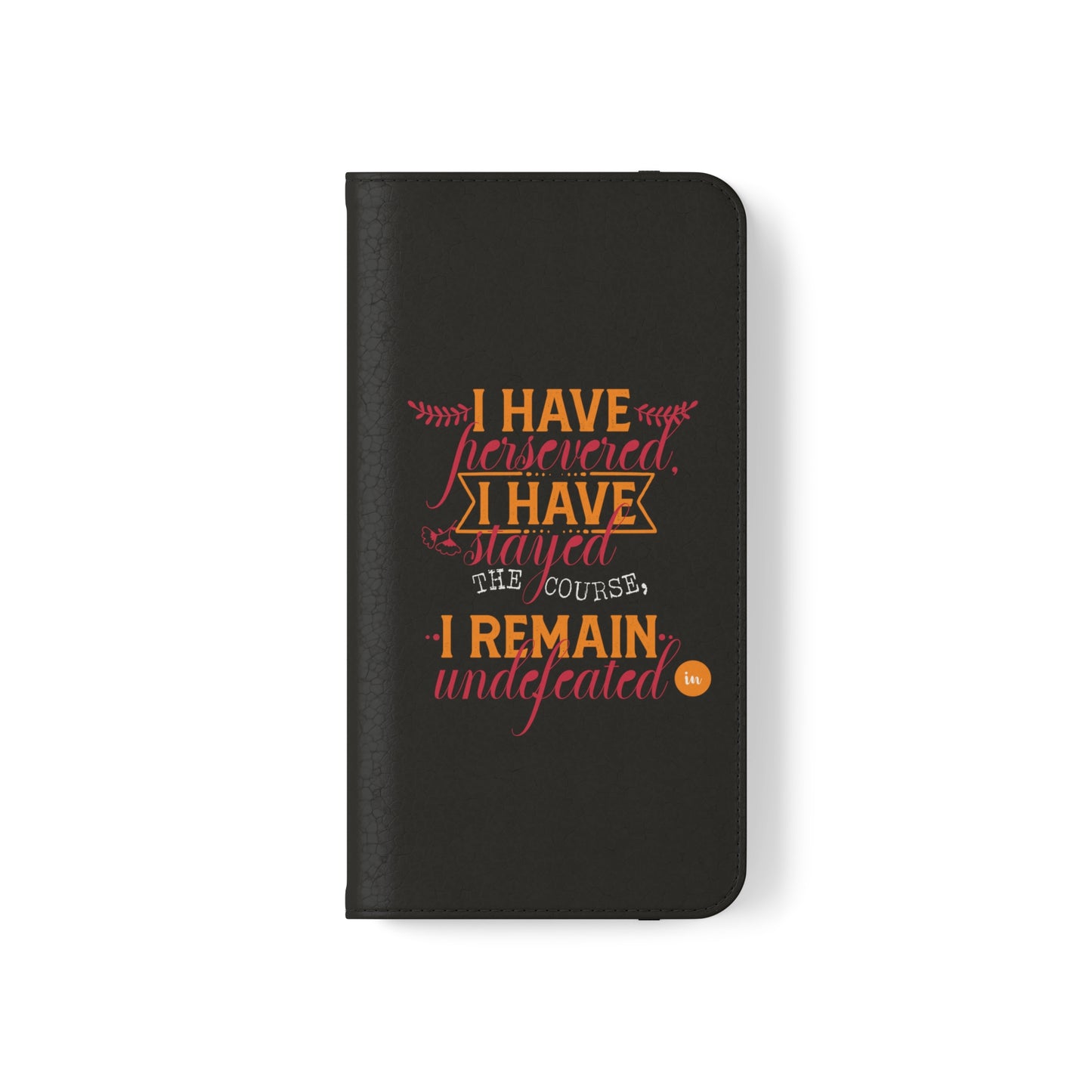 I Have Persevered I Have Stayed The Course I Remain Undefeated In Christ Phone Flip Cases