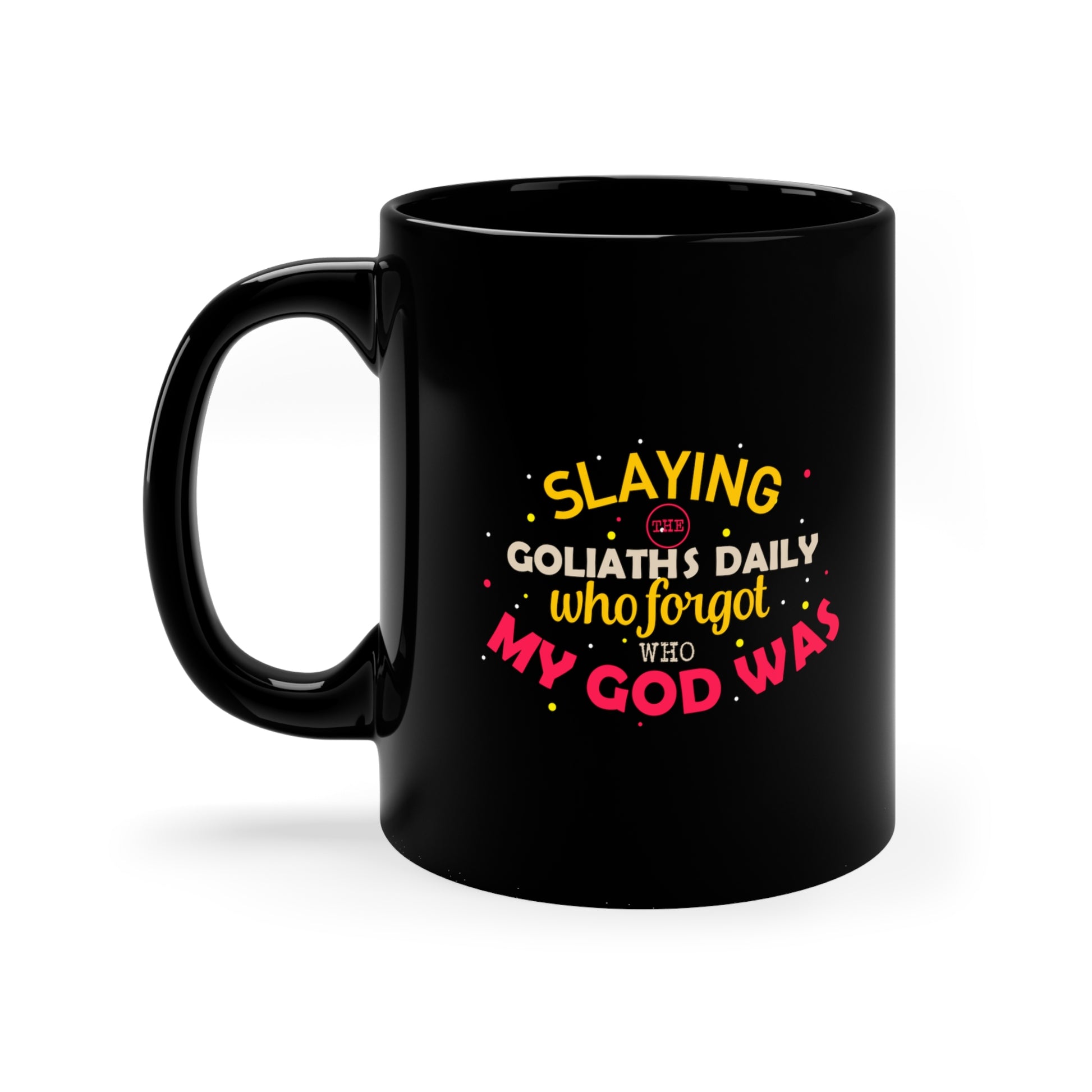 Slaying The Goliaths Daily Who Forgot Who My God Was Black Ceramic Mug 11oz (double sided printing) Printify