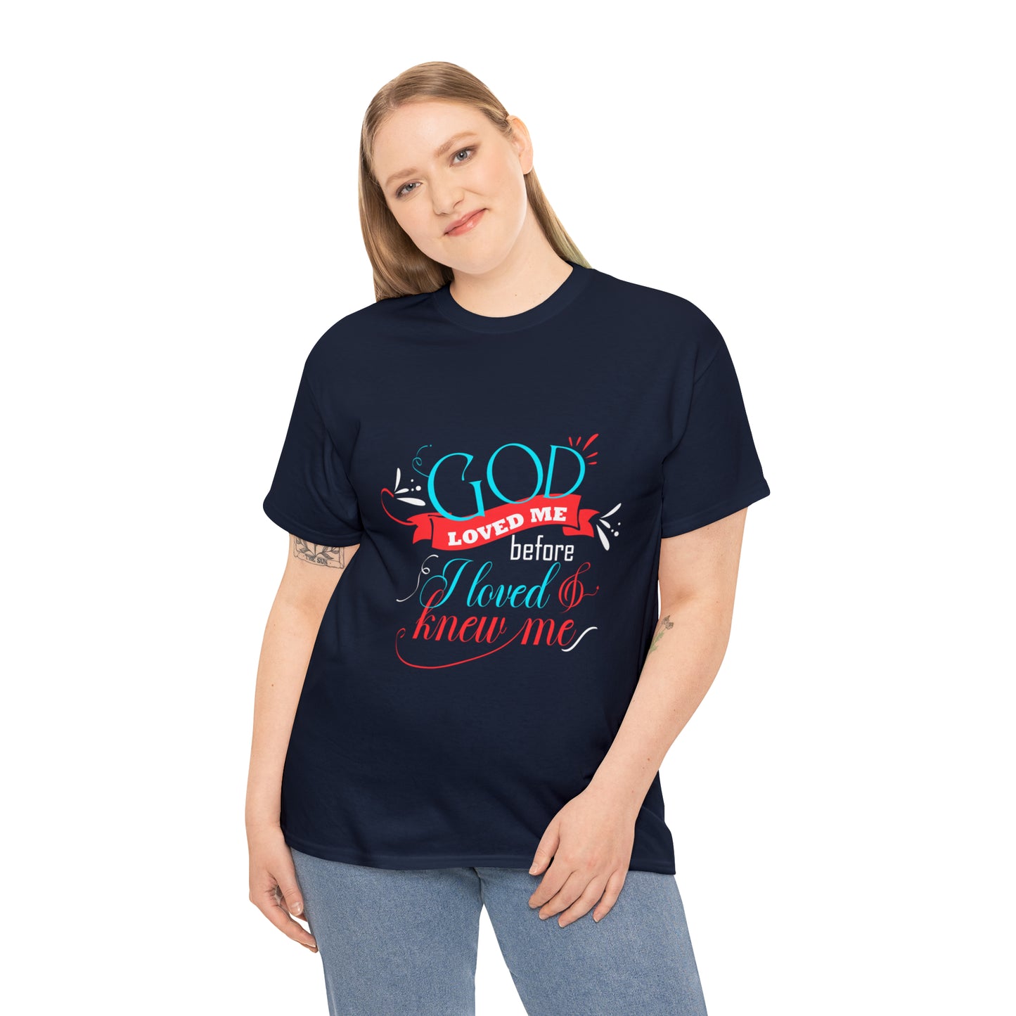 God Loved Me Before I Loved & Knew Me Unisex Heavy Cotton Tee