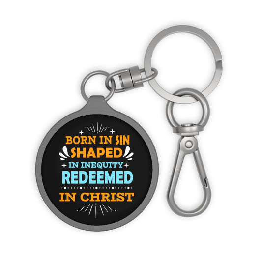 Born In Sin Shaped In Inequity Redeemed In Christ Key Fob