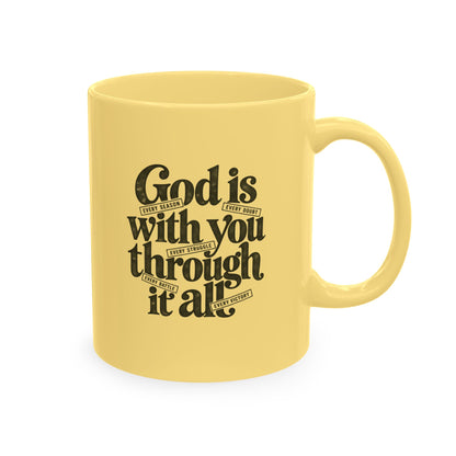 Ceramic Mug – “God Is With You Through It All” Inspirational Faith Coffee Mug