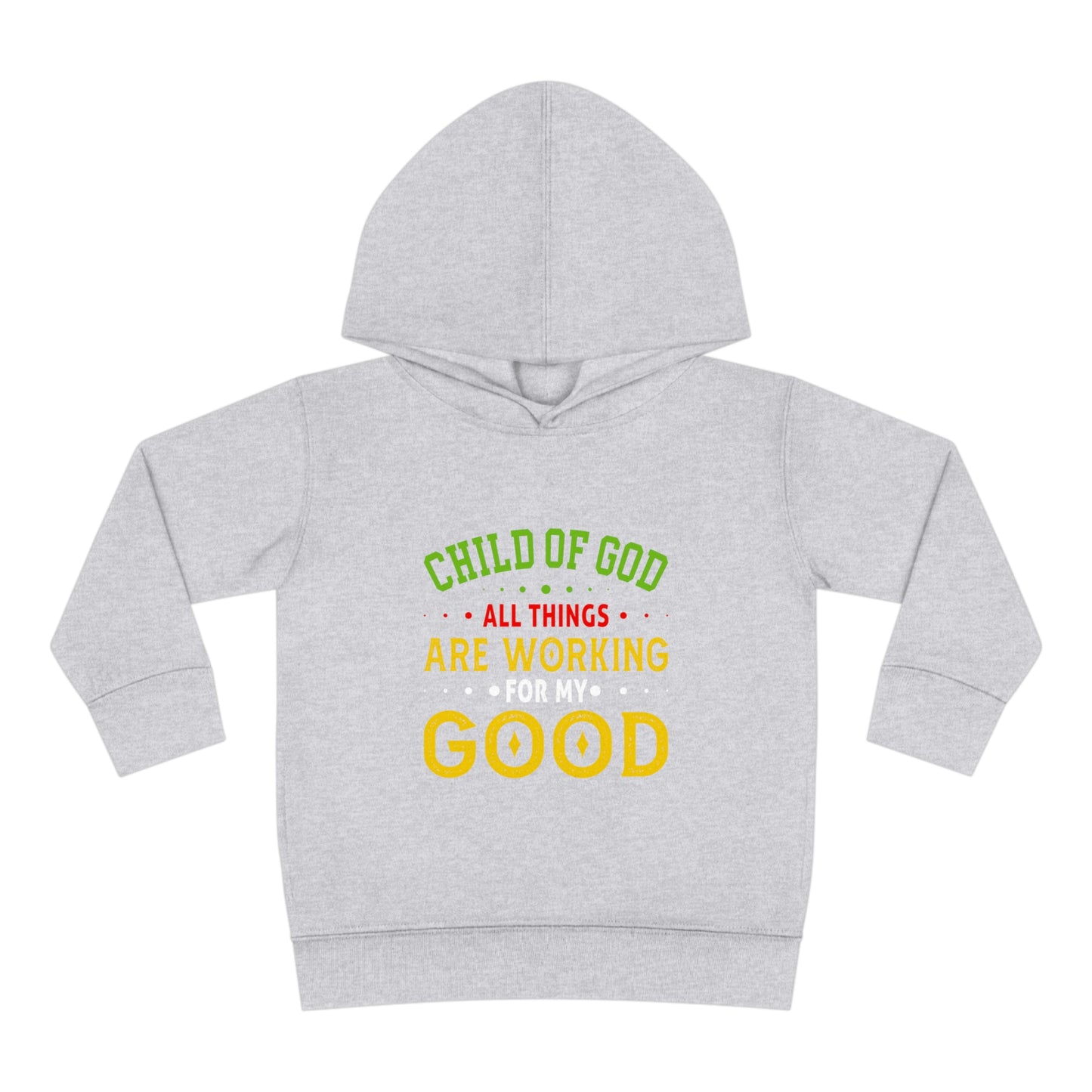 Child Of God All Things Are Working For My Good Christian Toddler Pullover Fleece Hoodie Printify