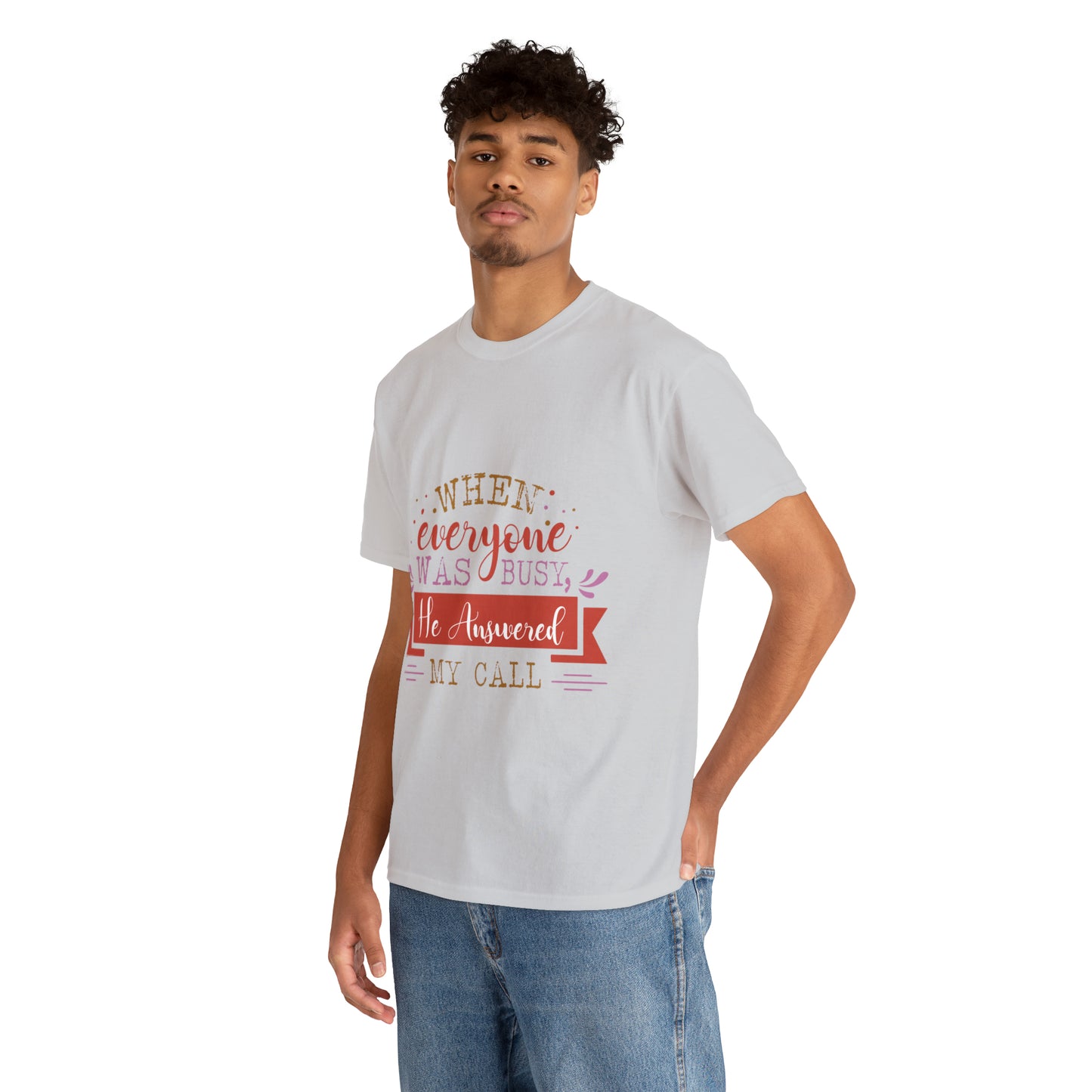 When Everyone Was Busy He Answered My Call Unisex Heavy Cotton Tee