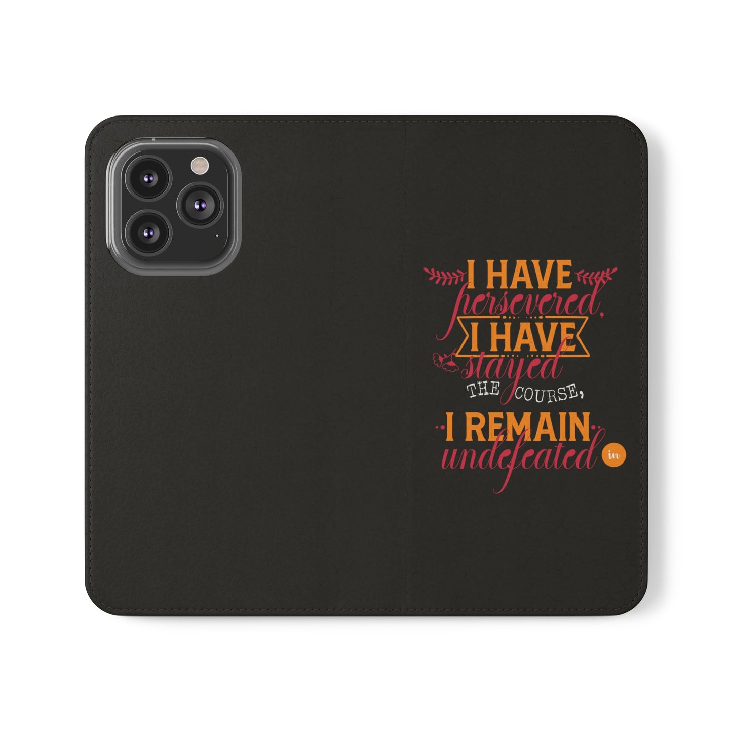 I Have Persevered I Have Stayed The Course I Remain Undefeated In Christ Phone Flip Cases