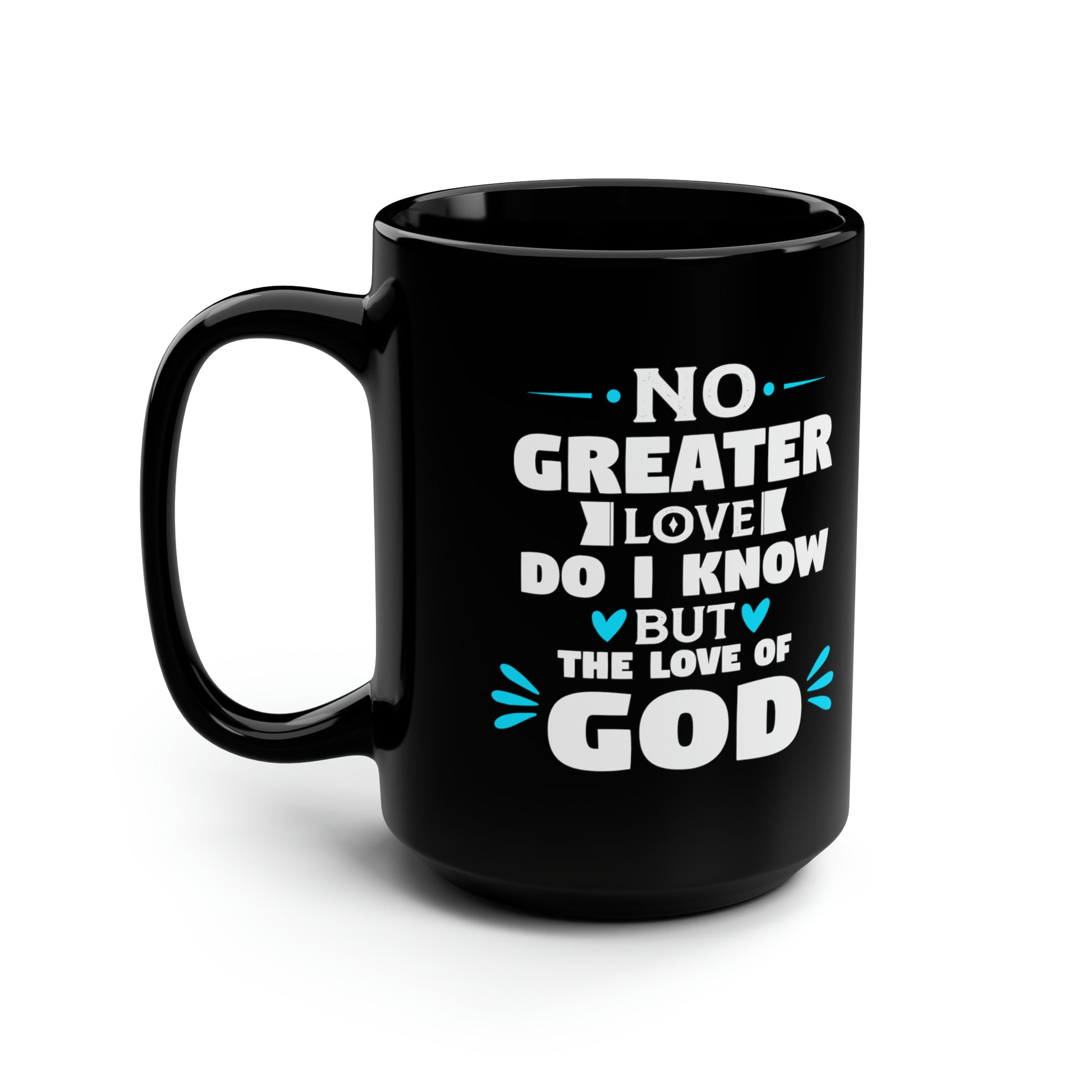 No Greater Love Do I Know But The Love Of God Black Ceramic Mug, 15oz (double sided printing) Printify