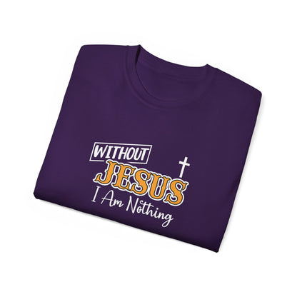 Without Jesus I Am Nothing Unisex Christian Ultra Cotton Tee Printify