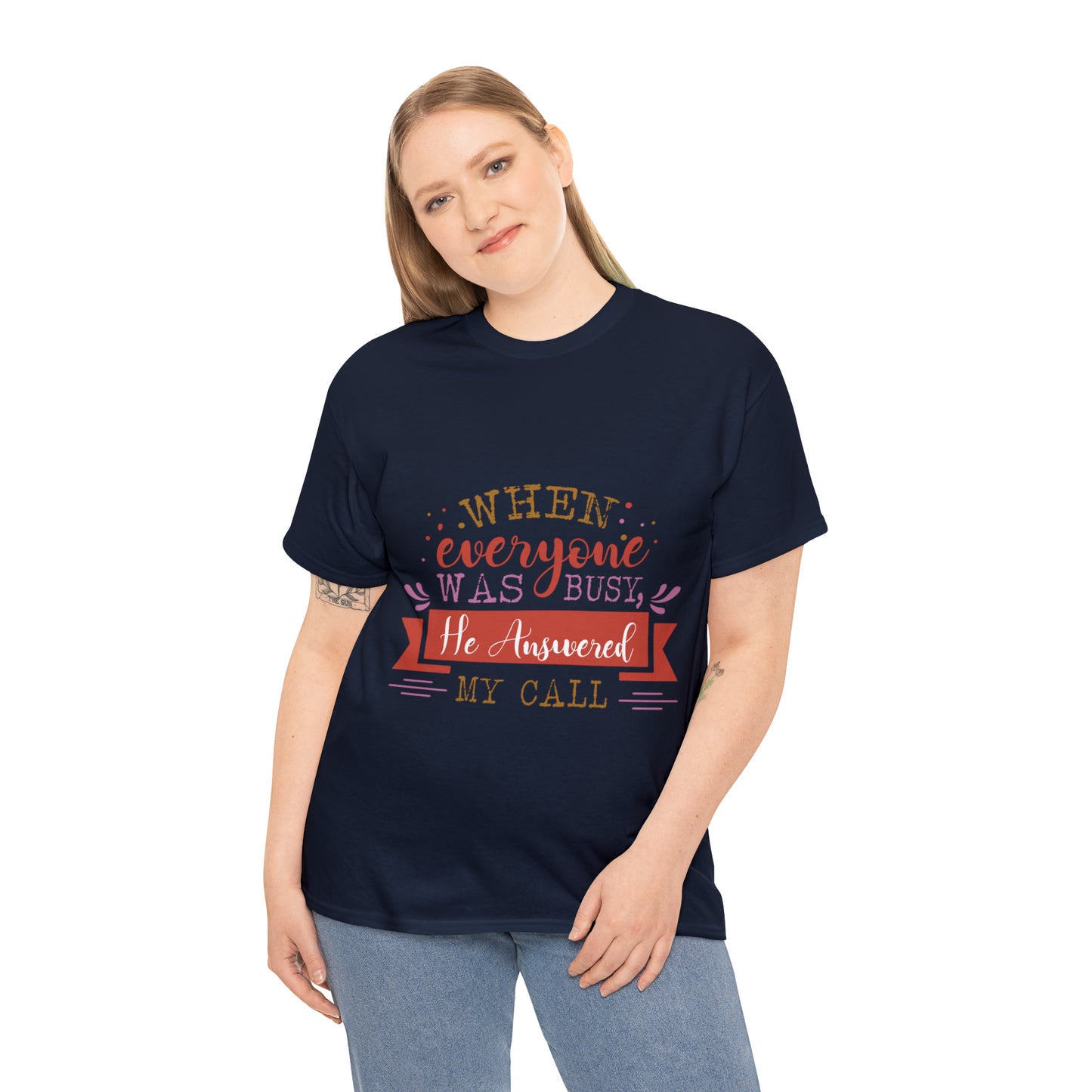 When Everyone Was Busy He Answered My Call Unisex Heavy Cotton Tee