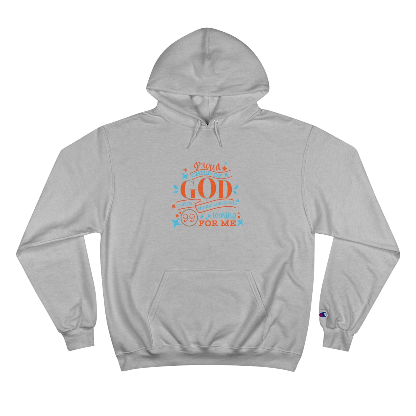 Proud Child Of A God Who Would Leave The 99 Looking For Me Unisex Champion Hoodie