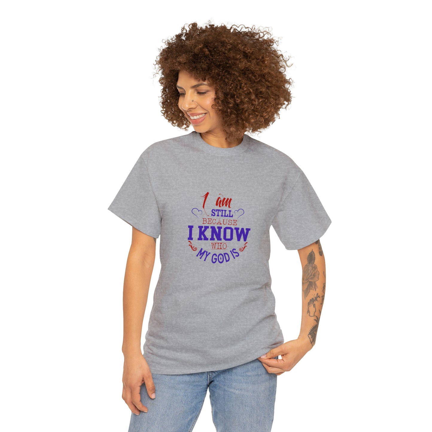 I Am Still Because I Know Who My God Is  Unisex Heavy Cotton Tee