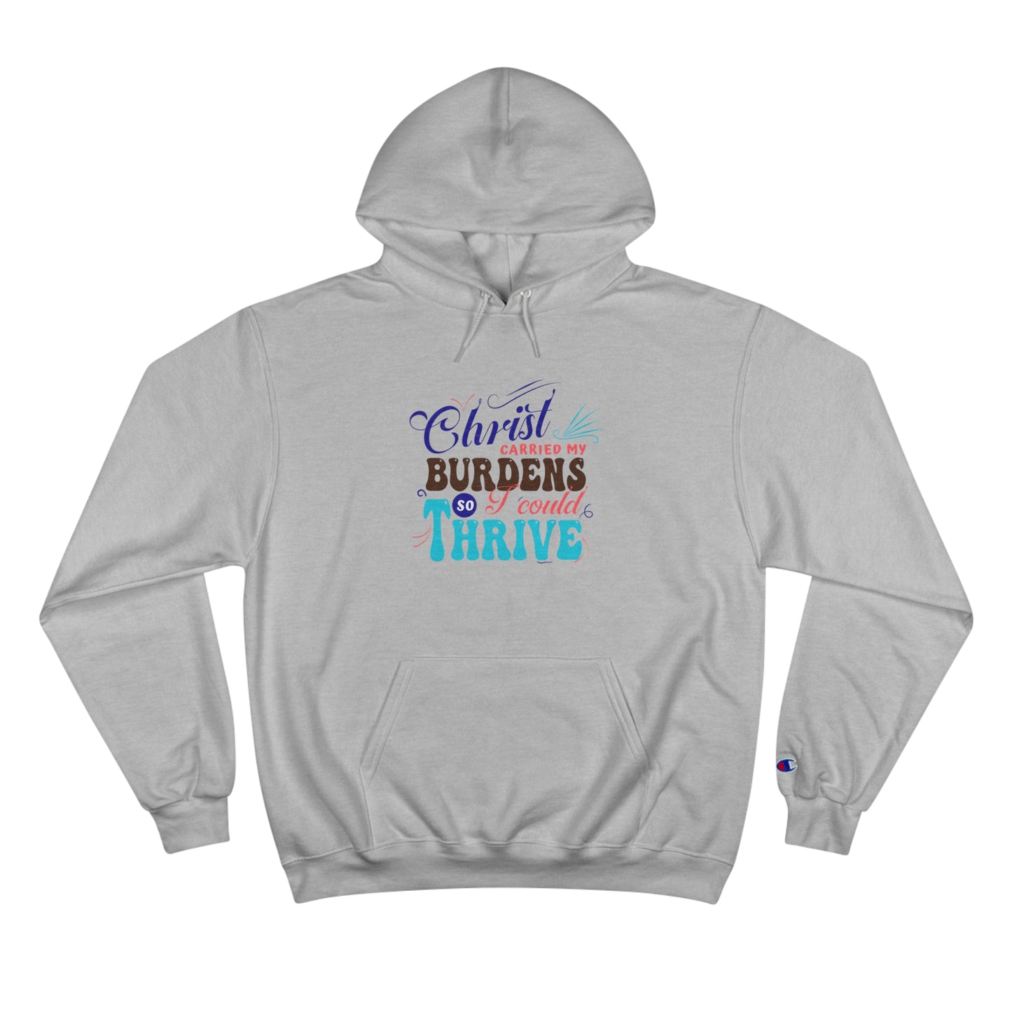 Christ Carried My Burdens So I Can Thrive Unisex Champion Hoodie