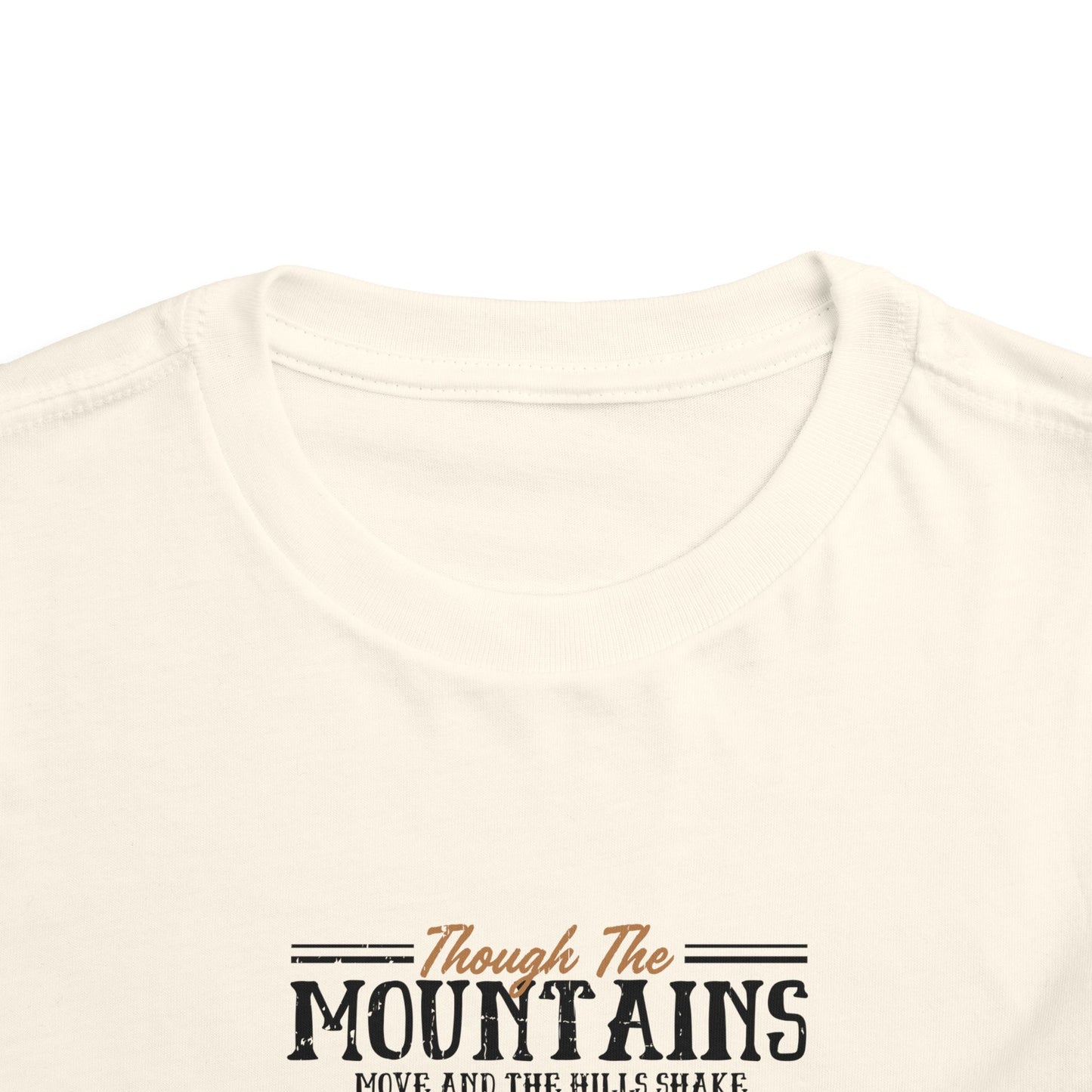 Though The Mountains Move And The Hills Shake My Love Will Not Be Removed From You Christian Toddler T-Shirt