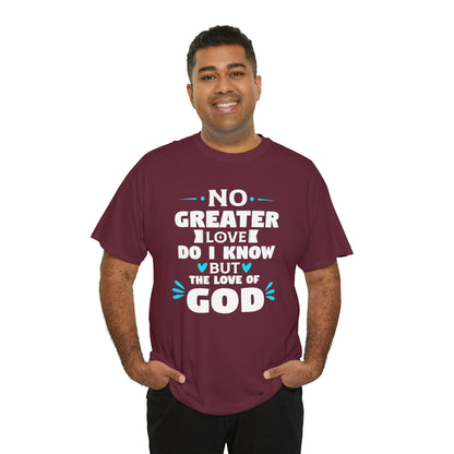 No Greater Love Do I Know But The Love Of God Unisex Heavy Cotton Tee