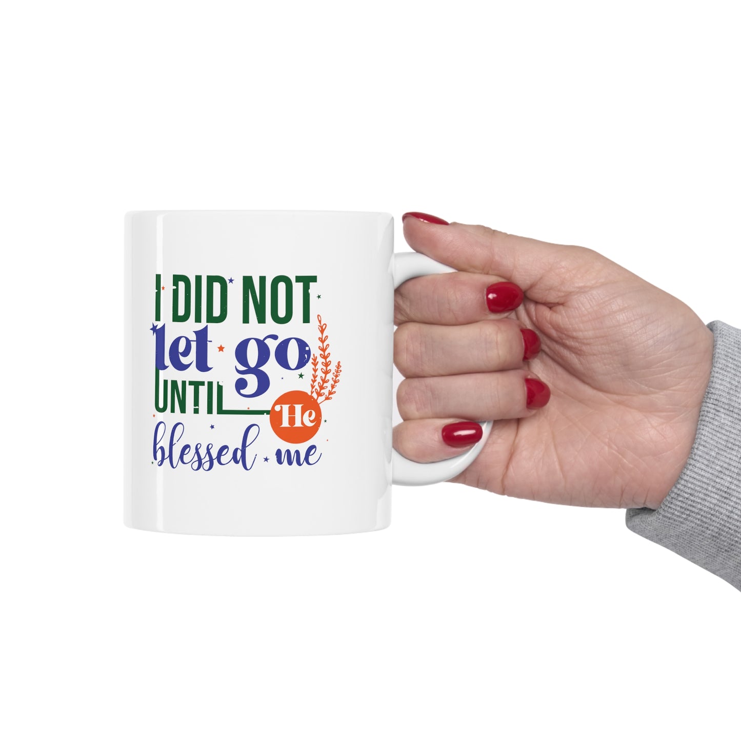 I Did Not Let Go Until He Blessed Me Christian White Ceramic Mug 11oz (double sided print)