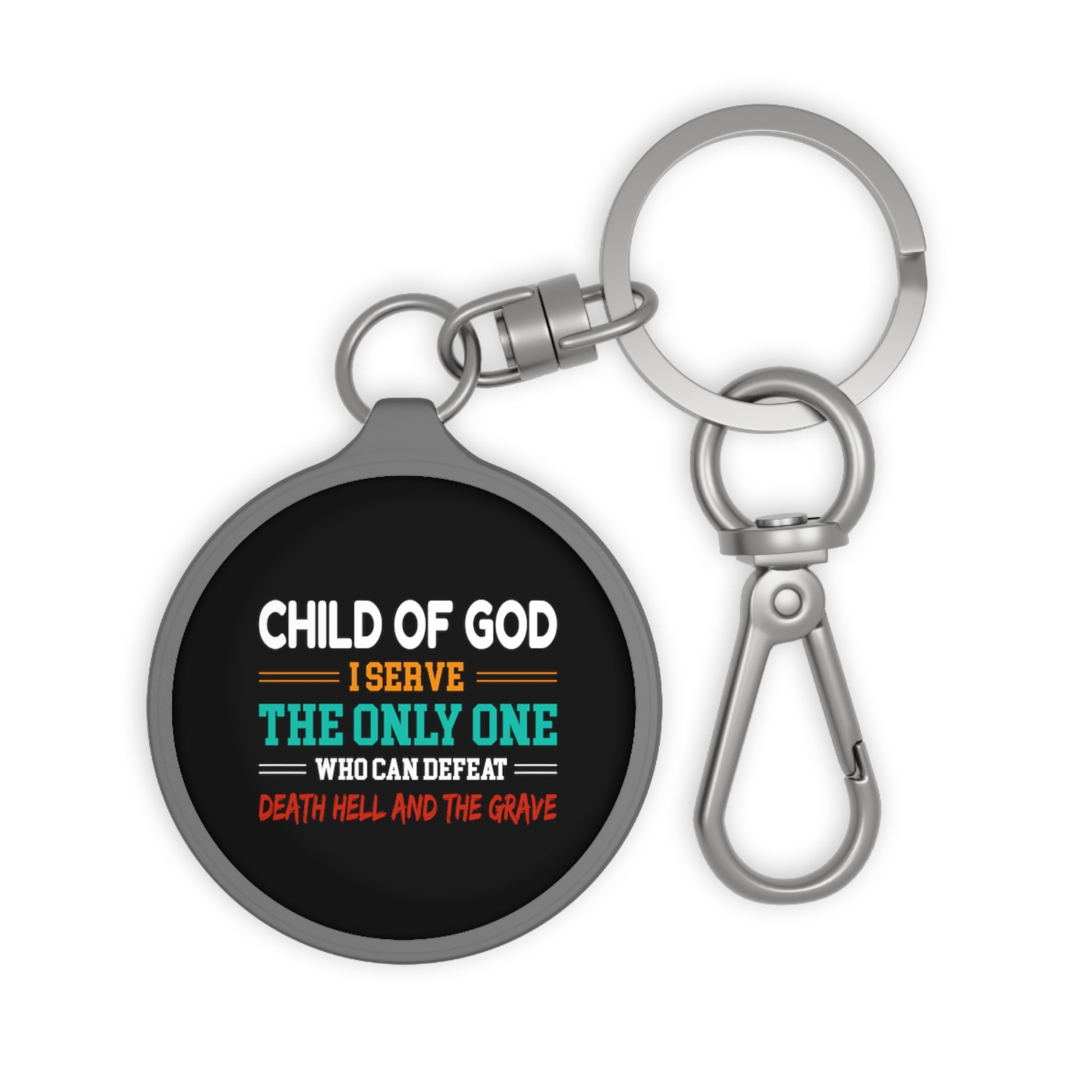Child Of God I Serve The Only One Who Can Defeat Death Hell And The Grave Christian Key Fob Printify