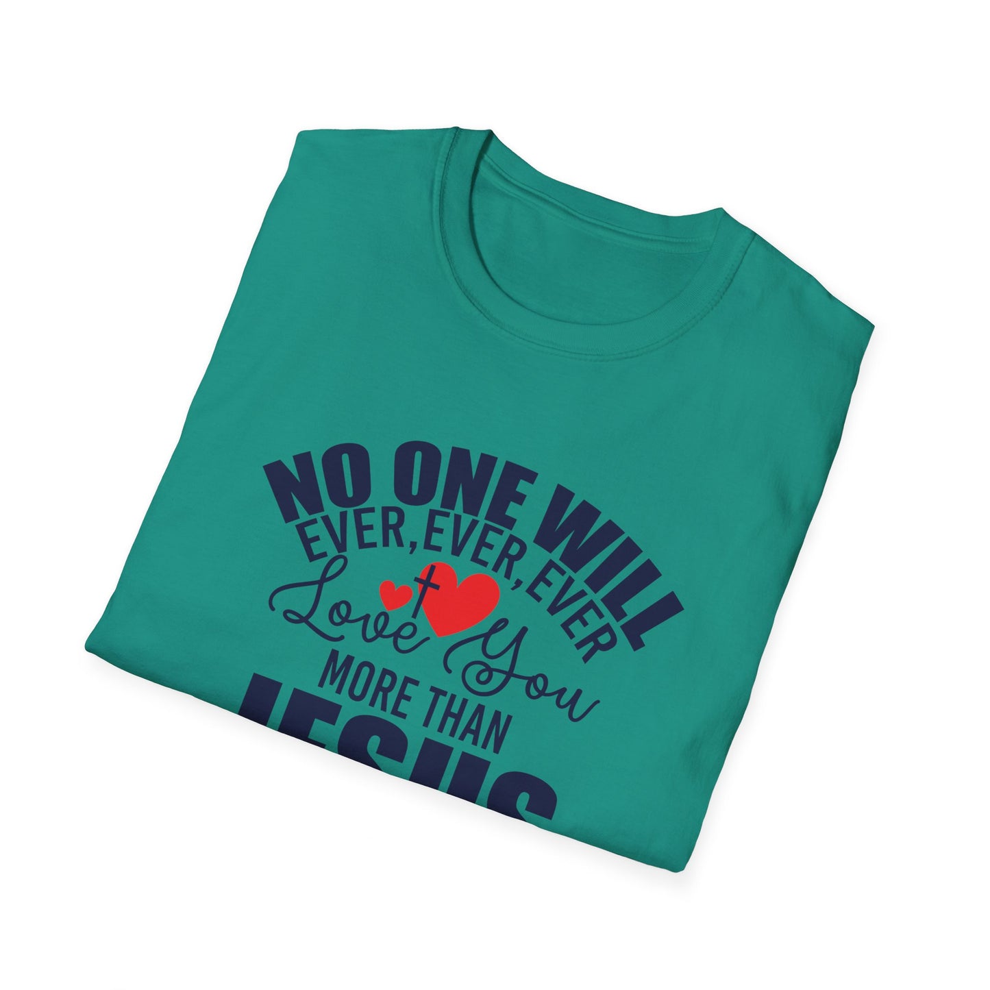 No One Will Ever Ever Ever Love You Like Jesus Christian Unisex T-shirt