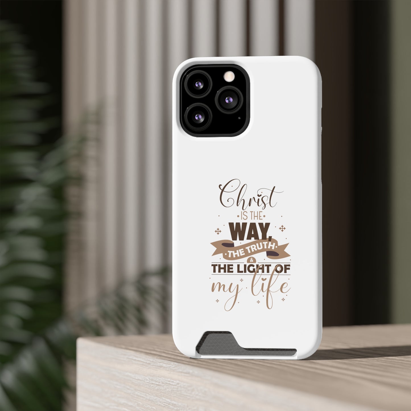 Christ Is The Way, The Truth, & The Light Of My Life Phone Case With Card Holder