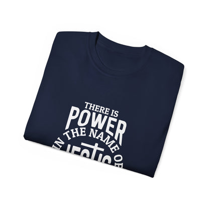 There Is Power In The Name Of Jesus Unisex Christian Ultra Cotton Tee Printify