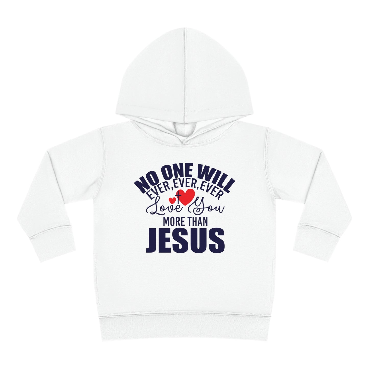 No One Will Ever Ever Love You More Than Jesus Christian Toddler Pullover Fleece Hooded Sweatshirt