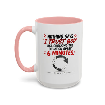 Nothing Says I Trust God Like Checking the Situation Every 6 Minutes Mug