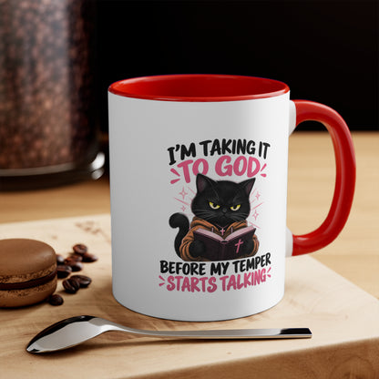 I'm Taking It To God Before My Temper Starts Talking Cat Mug — Funny Faith & Cat Lover Coffee Cup (11oz Accent)