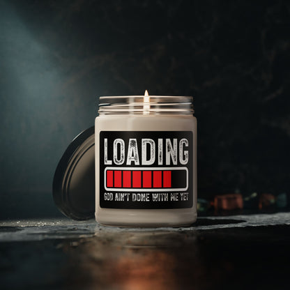 Motivational Scented Soy Christian Candle - 'Loading, He Ain't Done With Me Yet' - 9oz