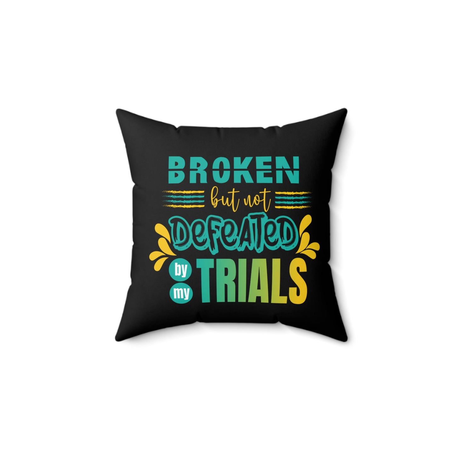 Broken but not Defeated By My Trials Pillow