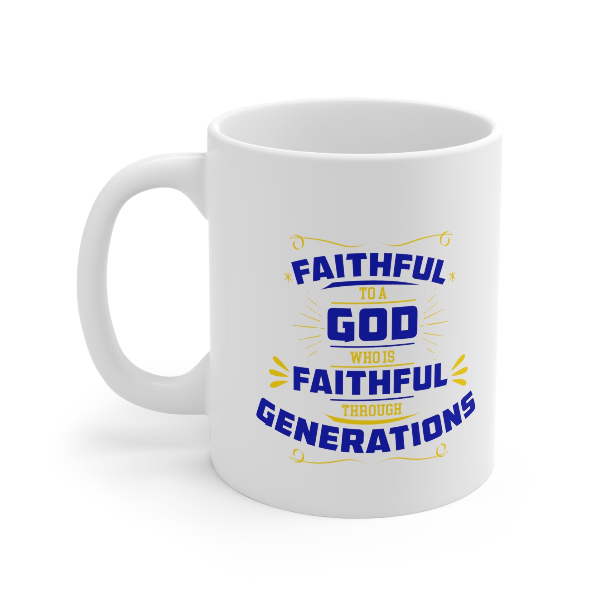 Faithful To A God Who Is Faithful Through Generations White Ceramic Mug 11oz (double sided printing) Printify
