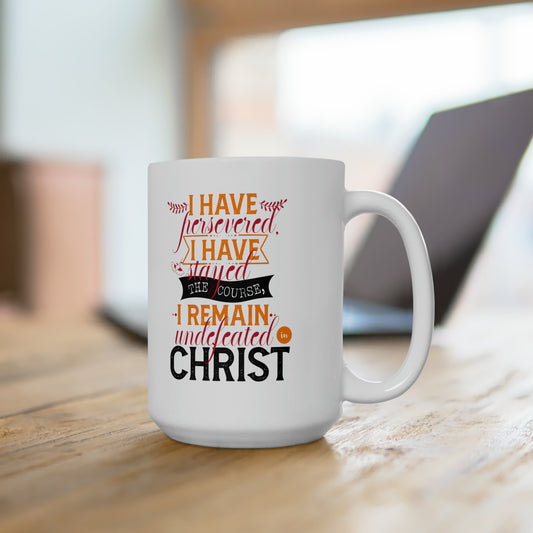 I Have Persevered I Have Stayed The Course I Remain Undefeated In Christ White Ceramic Mug 15oz (double sided printing) Printify