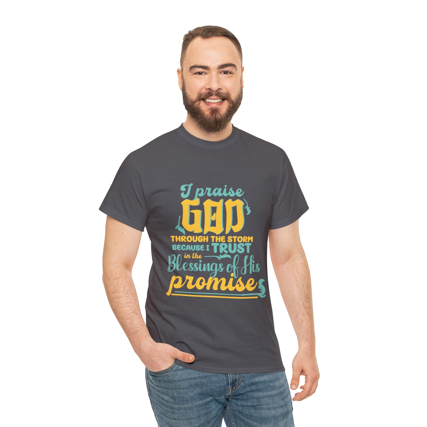 I Praise God Through The Storm Because I Trust In The Blessings Of His Promise Unisex Heavy Cotton Tee