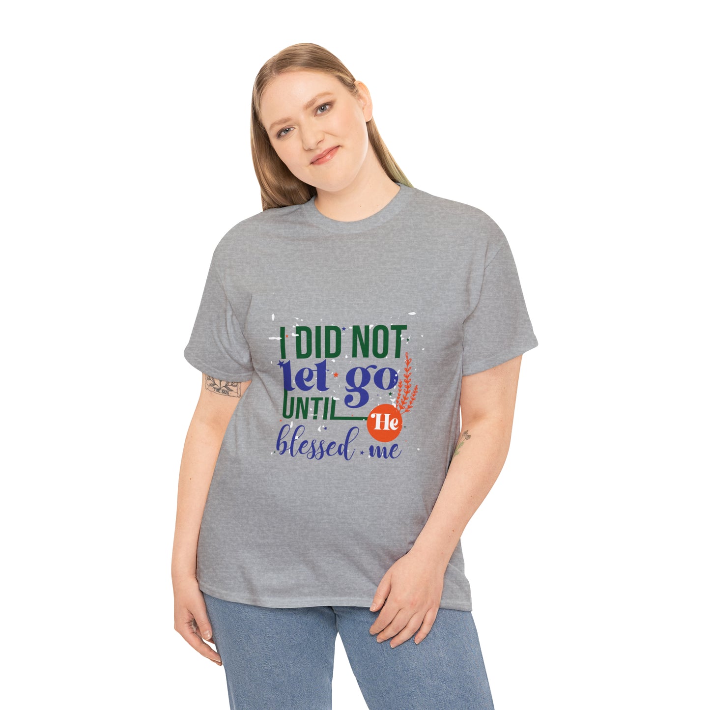 I Did Not Let Go Until He Blessed Me Unisex Heavy Cotton Tee