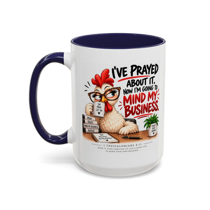 I've Prayed About It, Now I'm Going to Mind My Business Chicken Mug